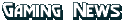 Gaming News
